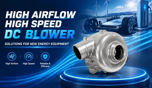 High Airflow High Speed DC Blowers Solutions for New Energy Equipment.webp High Airflow High Speed DC Blowers Solutions for New Energy Equipment.webp